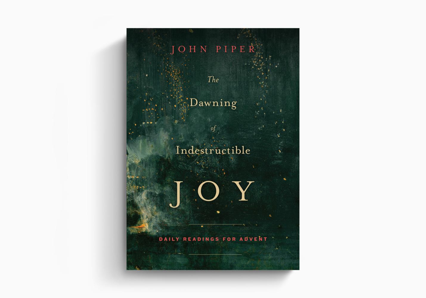 THE DAWNING OF INDESTRUCTIBLE JOY: DAILY READINGS FOR ADVENT - STWD.us